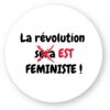 Sticker découpe ronde - La révolution est féministe !