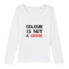 T-shirt Femme manches longues - Colour Is not a Crime