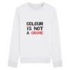 Sweat BIO Unisexe - Colour Is not a Crime
