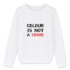 Sweat-shirt Enfant Bio - Colour Is not a Crime