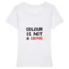 T-shirt Femme 100% Coton BIO - Colour Is not a Crime