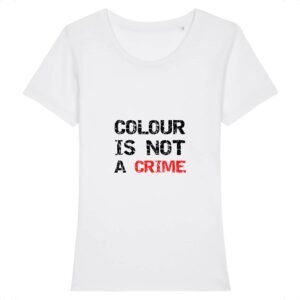 T-shirt Femme 100% Coton BIO - Colour Is not a Crime