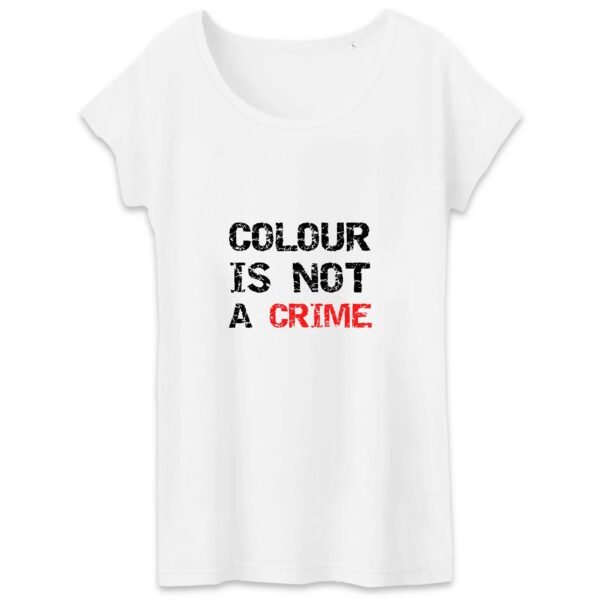 T-shirt Femme 100% Coton BIO - Colour Is not a Crime