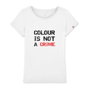 T-shirt Femme Made in France 100% Coton BIO - Colour Is not a Crime
