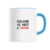 Mug céramique - Colour Is not a Crime