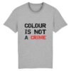 T-shirt Unisexe - Colour Is not a Crime
