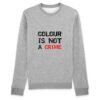 Sweat BIO Unisexe - Colour Is not a Crime