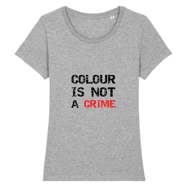 T-shirt Femme 100% Coton BIO - Colour Is not a Crime