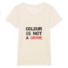 T-shirt Femme 100% Coton BIO - Colour Is not a Crime