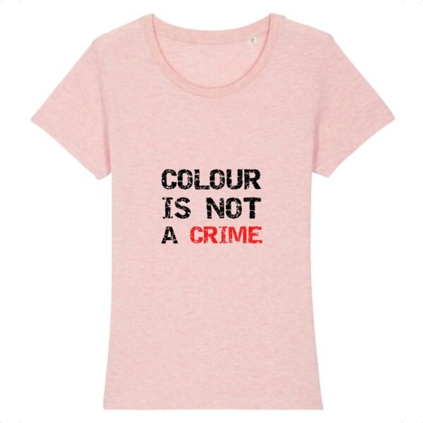 T-shirt Femme 100% Coton BIO - Colour Is not a Crime