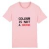 T-shirt Unisexe Coton BIO - Colour Is not a Crime