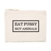 Pochette (Trousse) - Eat Pussy, not animals