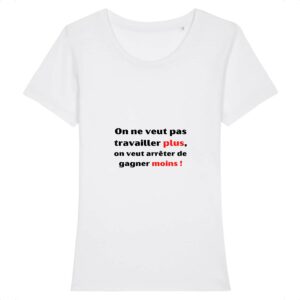 T-shirt Femme 100% Coton BIO - Travailler plus, gagner moins