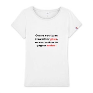 T-shirt Femme Made in France 100% Coton BIO - Travailler plus, gagner moins