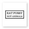 Sticker découpe carré - Eat Pussy, not animals