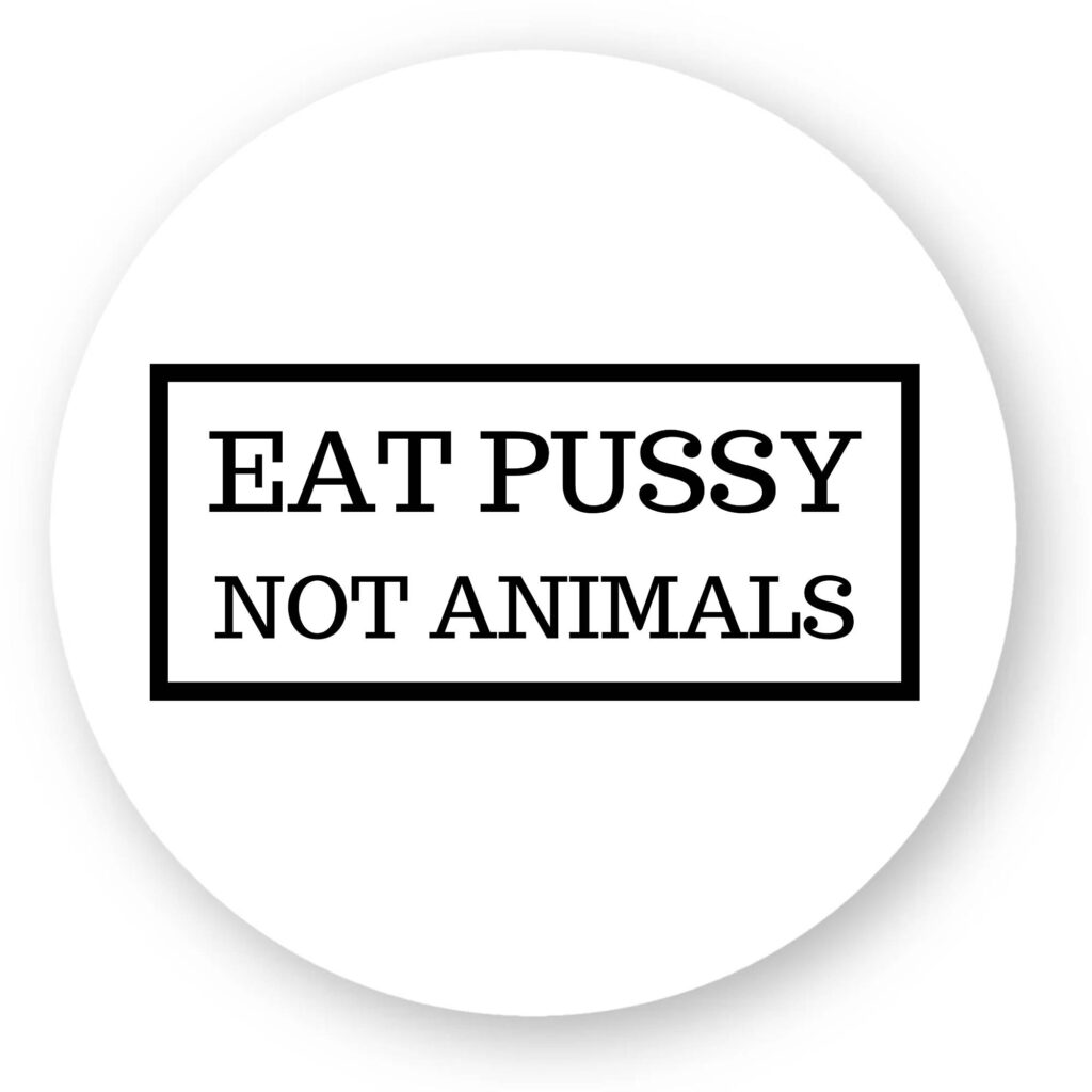 Sticker découpe ronde - Eat Pussy, not animals