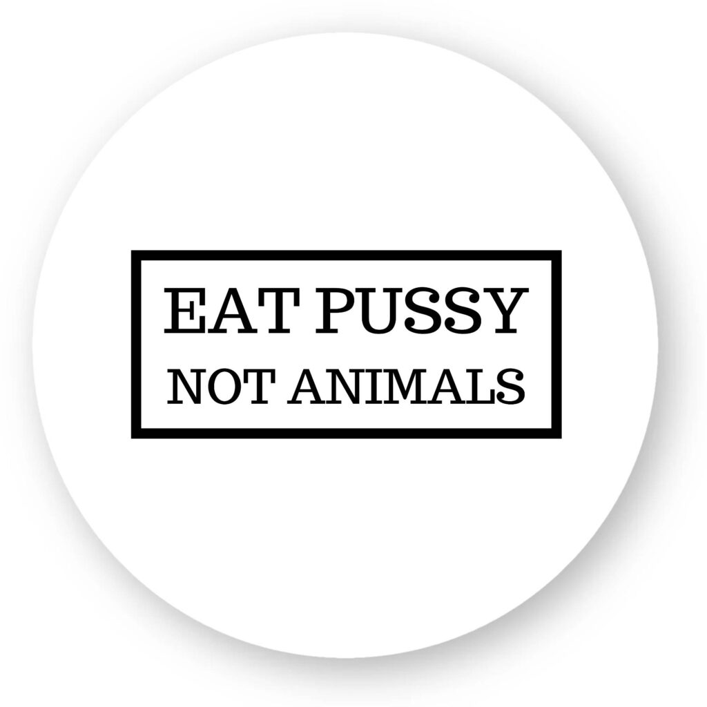 Sticker découpe ronde pack de 100 - Eat Pussy, not animals