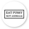 Sticker découpe ronde pack de 5 - Eat Pussy, not animals
