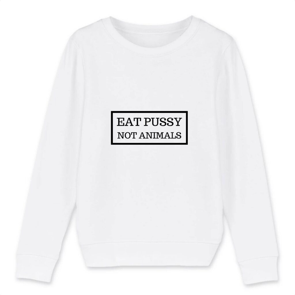Sweat-shirt Enfant Bio - Eat Pussy, not animals
