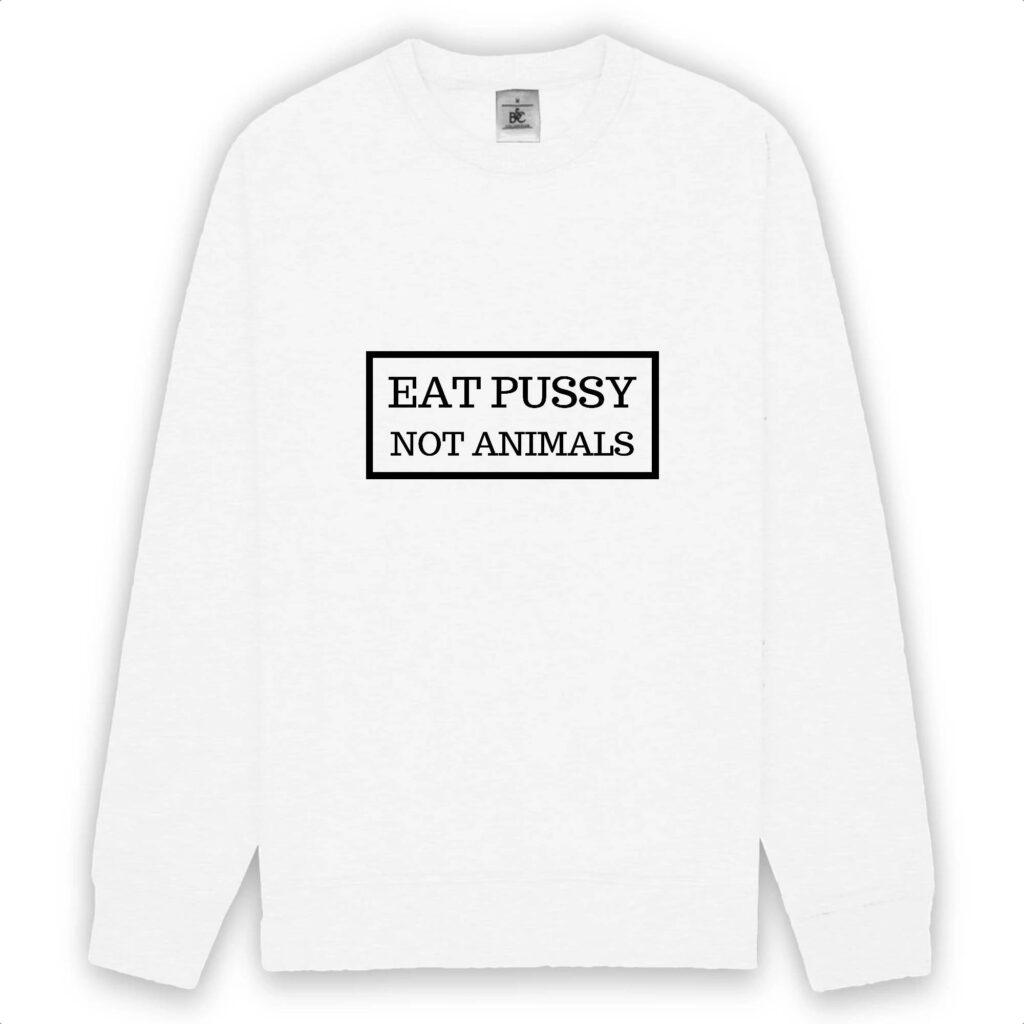 Sweat-shirt unisexe - Eat Pussy, not animals
