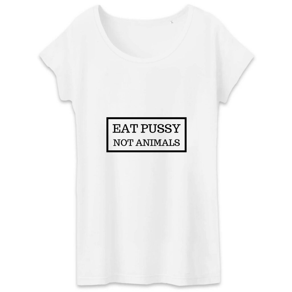 T-shirt Femme 100% Coton BIO - Eat Pussy, not animals