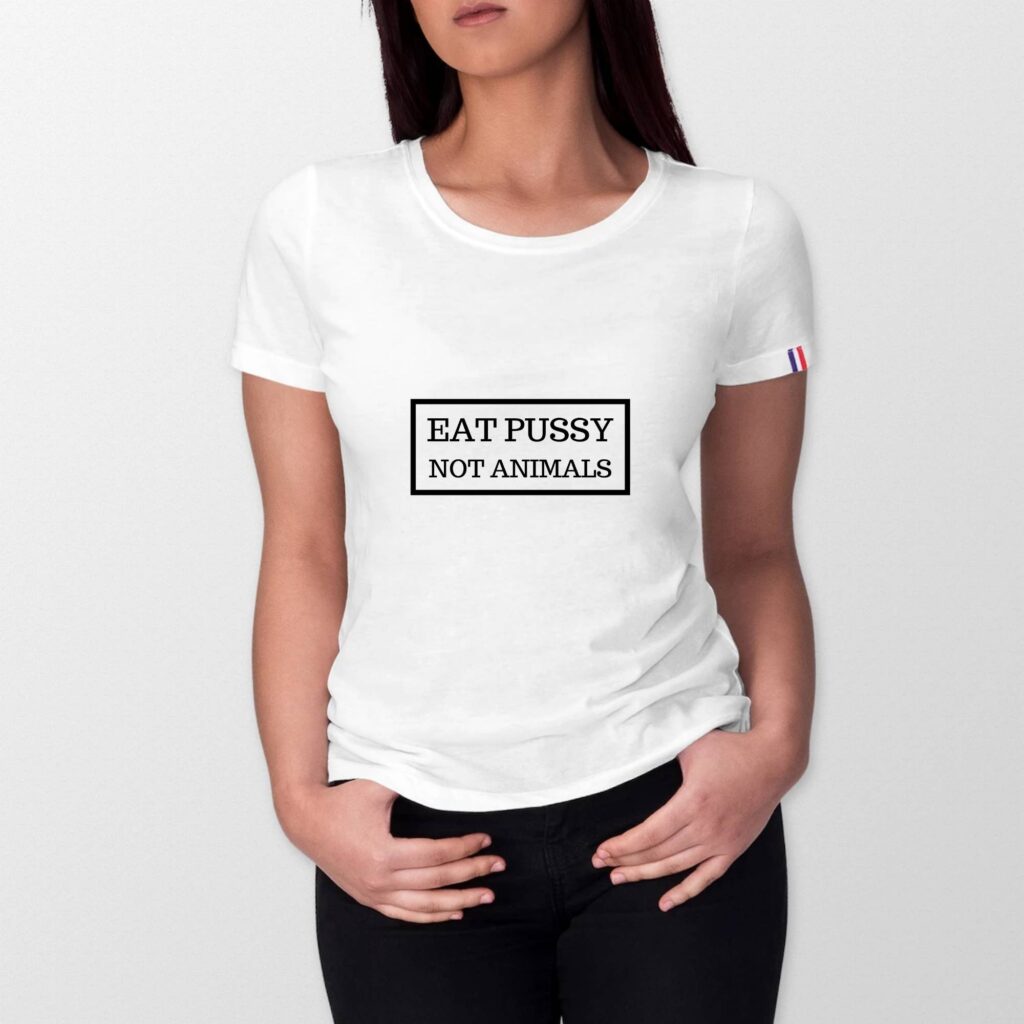 T-shirt Femme Made in France 100% Coton BIO - Eat Pussy, not animals