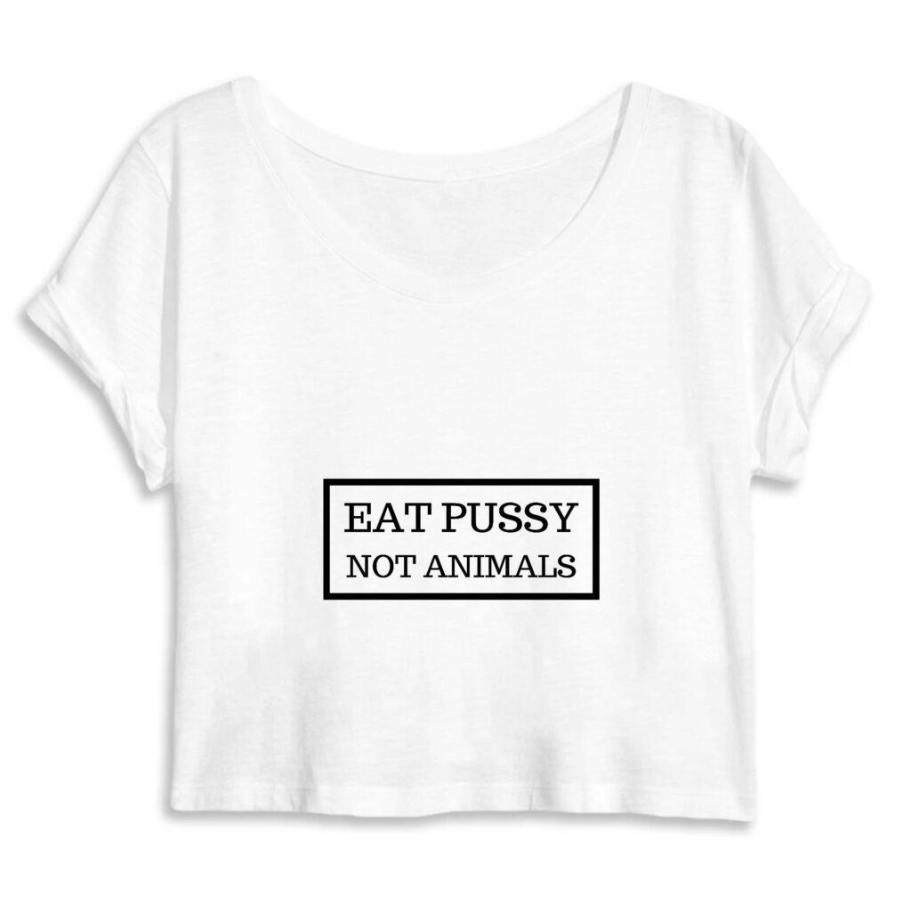 Crop Top Femme 100% Coton BIO - Eat Pussy, not animals