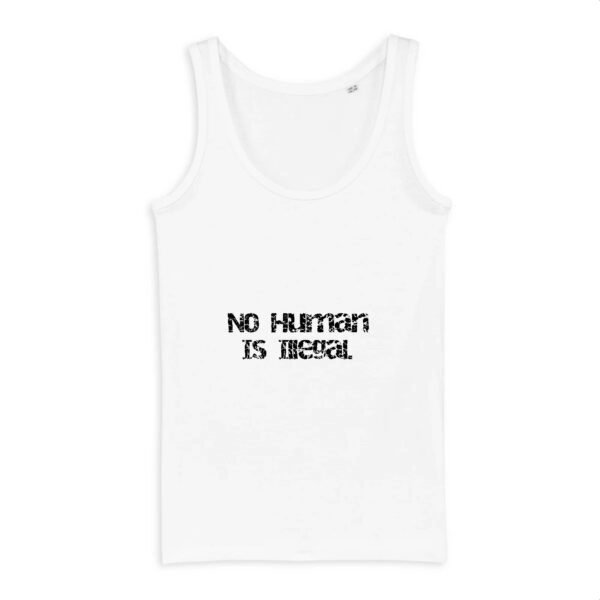 Débardeur Femme 100% coton Bio - No Human Is Illegal