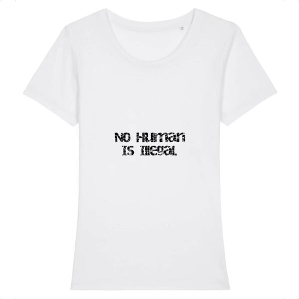T-shirt Femme 100% Coton BIO - No Human Is Illegal