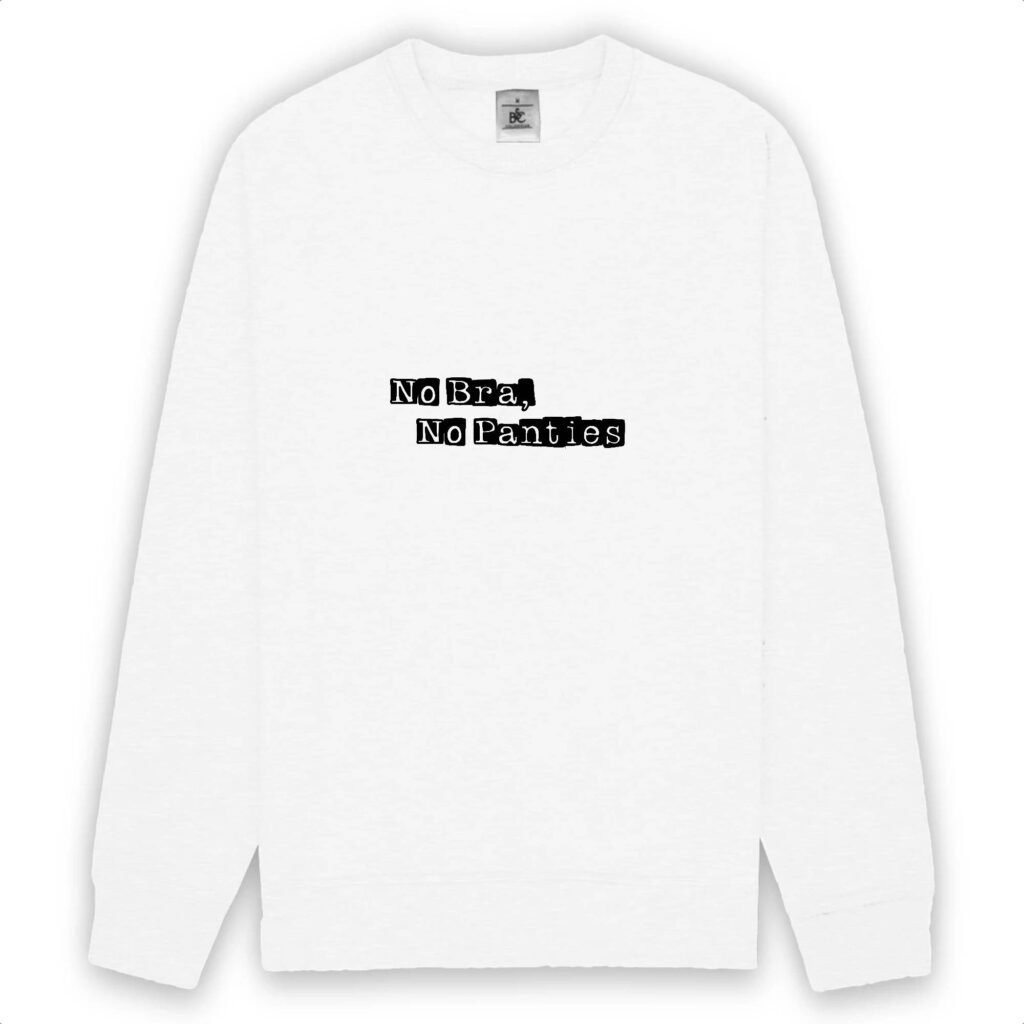 Sweat-shirt unisexe - No Bra, No Panties