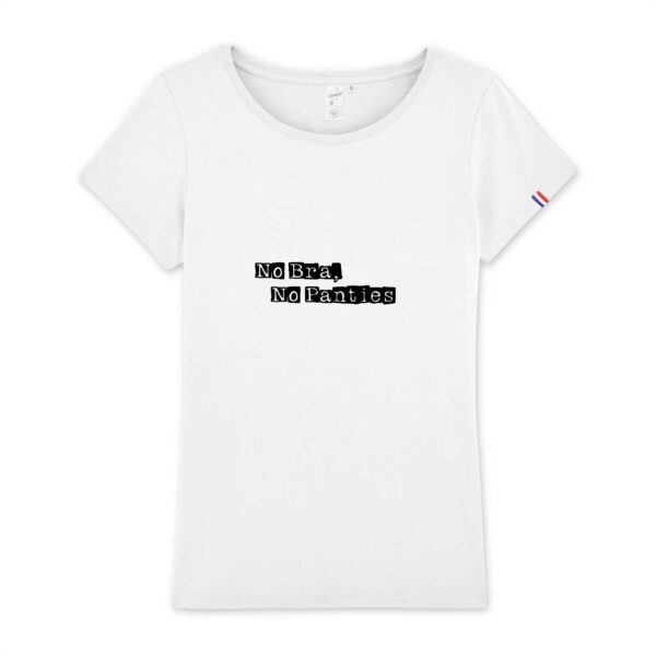T-shirt Femme Made in France 100% Coton BIO - No Bra, No Panties