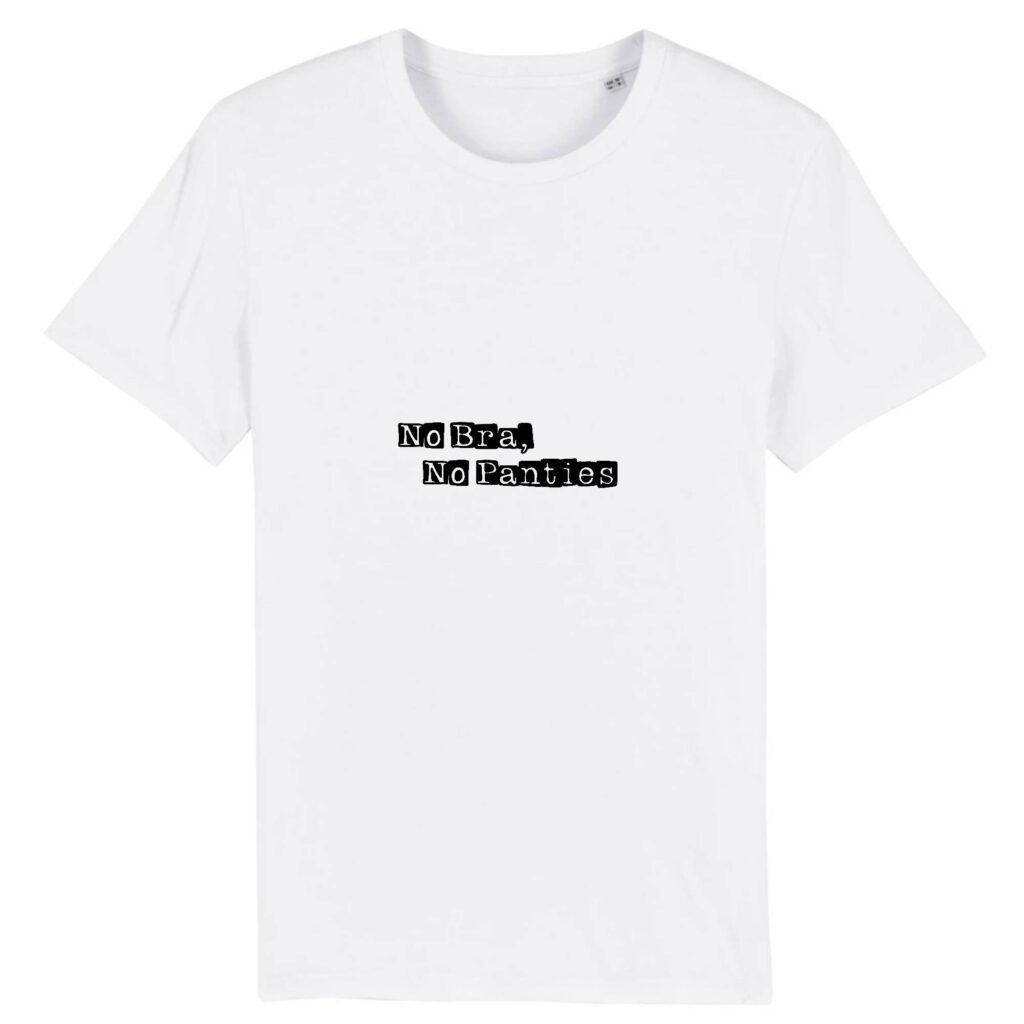T-shirt Unisexe Coton BIO - No Bra, No Panties