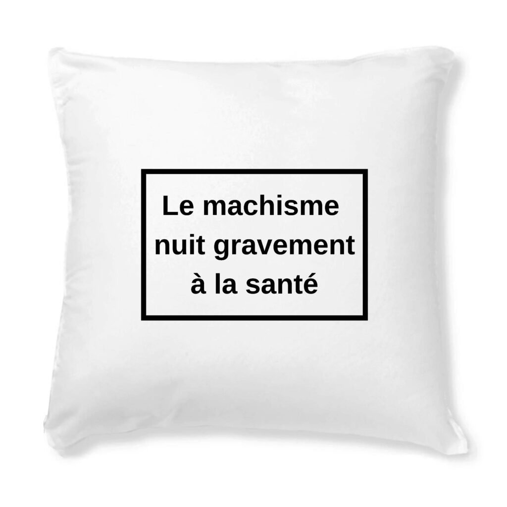 Coussin + Housse - Le machisme nuit à la santé
