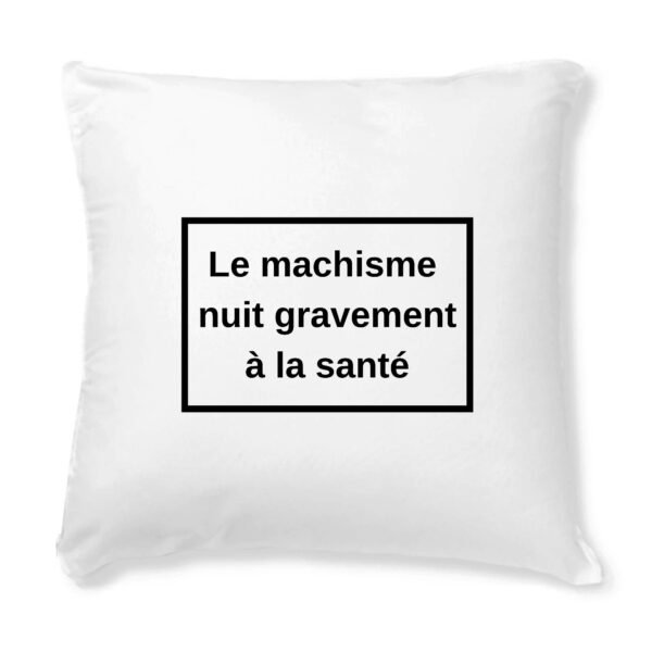 Coussin + Housse - Le machisme nuit à la santé