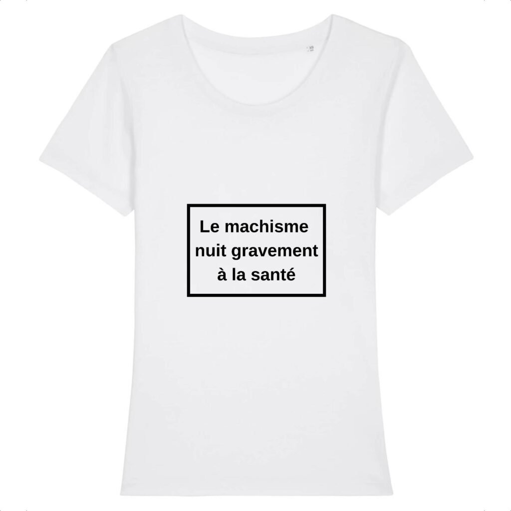 T-shirt Femme 100% Coton BIO - Le machisme nuit à la santé