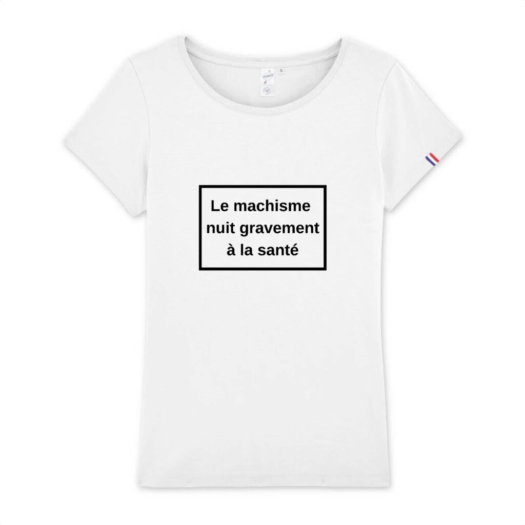 T-shirt Femme Made in France 100% Coton BIO - Le machisme nuit à la santé