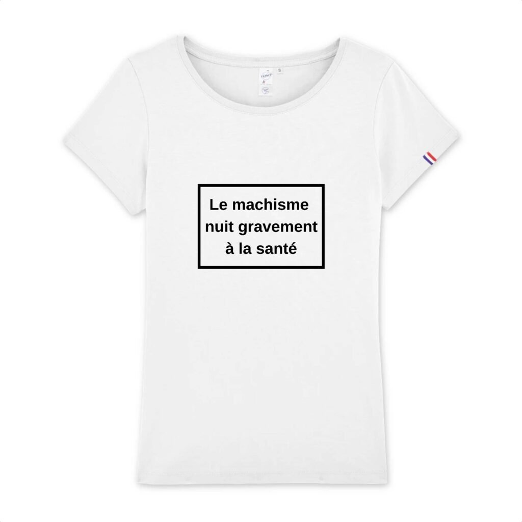 T-shirt Femme Made in France 100% Coton BIO - Le machisme nuit à la santé