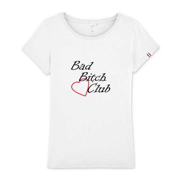 T-shirt Femme Made in France 100% Coton BIO - Bad Bitch Club