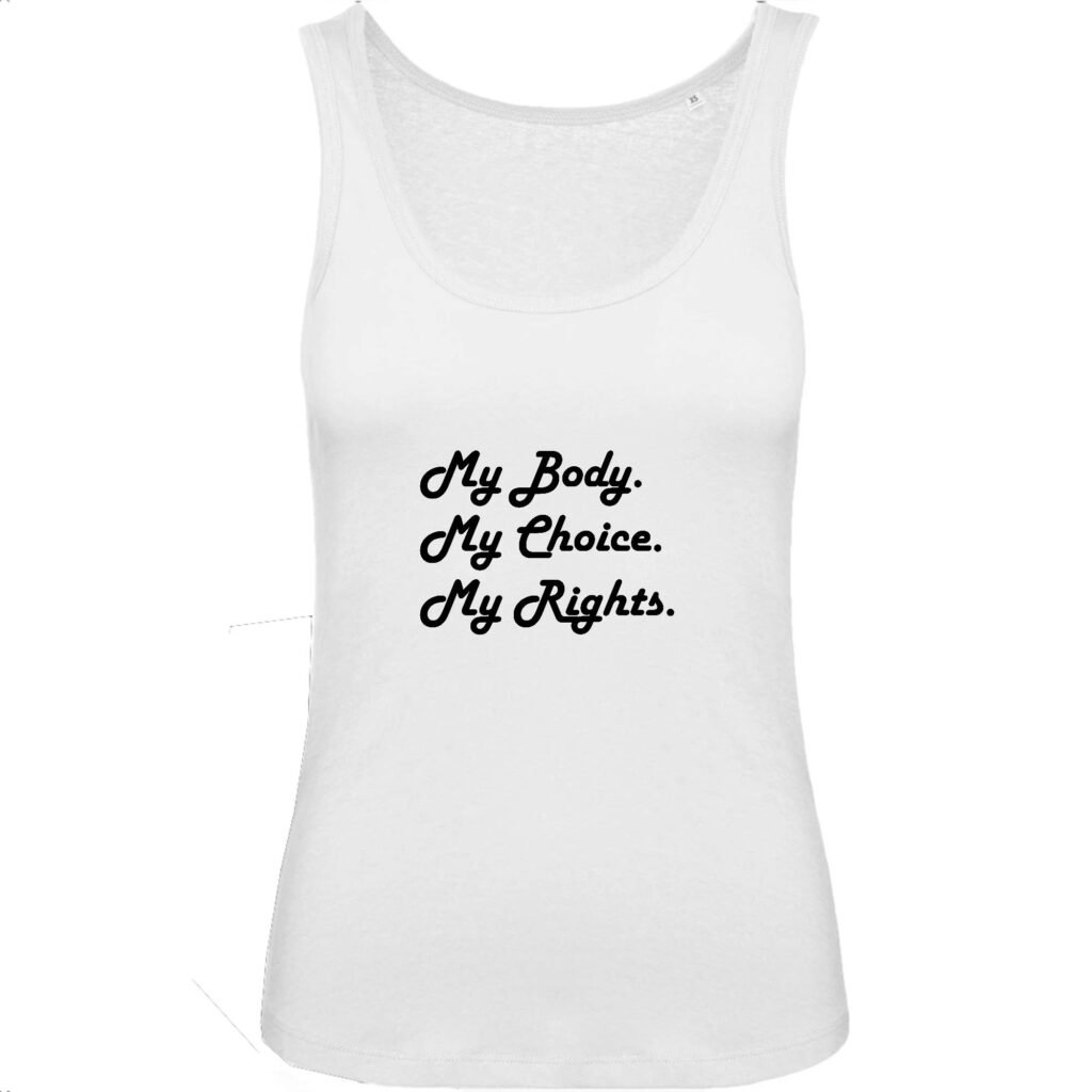 Débardeur Femme 100% Coton BIO - My body, My choice, My Rights.