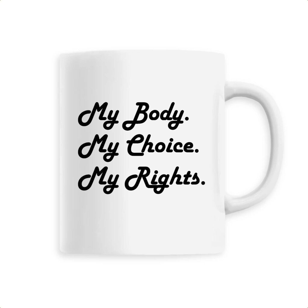 Mug céramique - My body, My choice, My Rights.