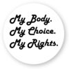 Sticker découpe ronde - My body, My choice, My Rights.