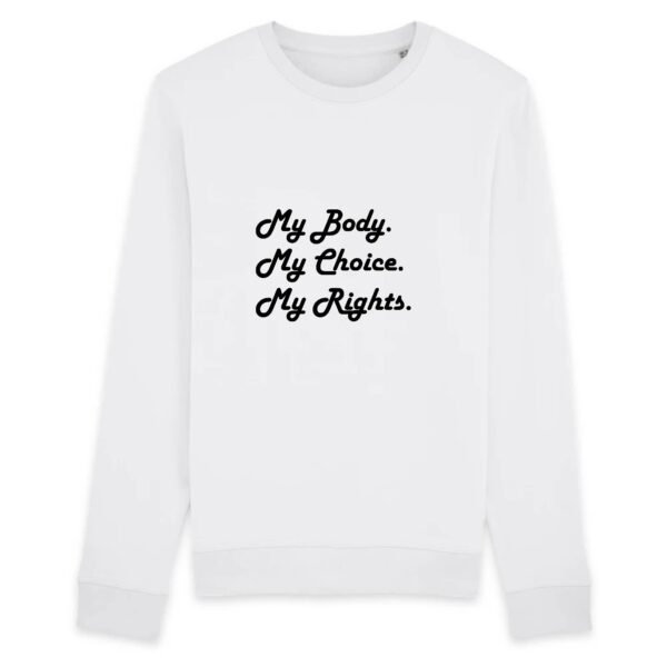Sweat BIO Unisexe - My body, My choice, My Rights.