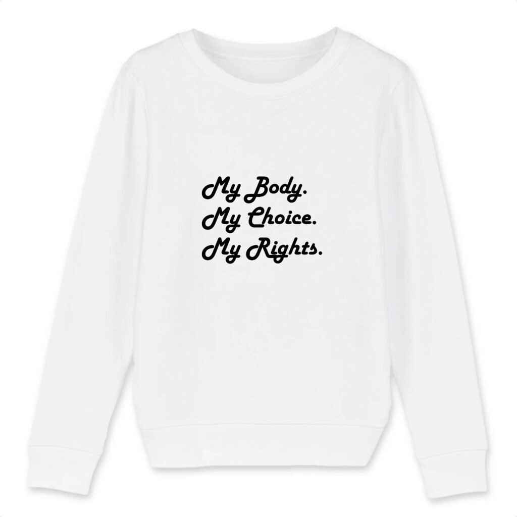 Sweat-shirt Enfant Bio - My body, My choice, My Rights.