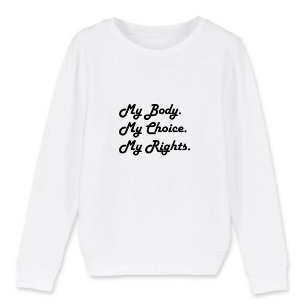 Sweat-shirt Enfant Bio - My body, My choice, My Rights.