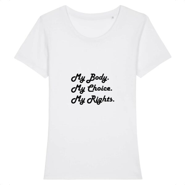 T-shirt Femme 100% Coton BIO - My body, My choice, My Rights.