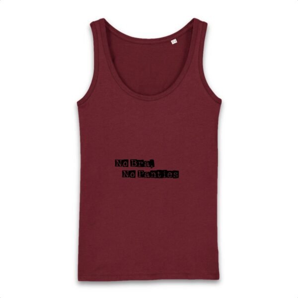 Débardeur Femme 100% coton Bio - No Bra, No Panties