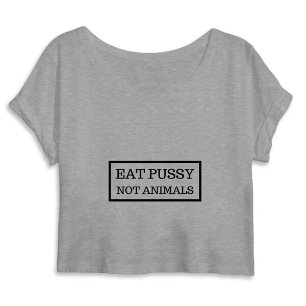 Crop Top Femme 100% Coton BIO - Eat Pussy, not animals