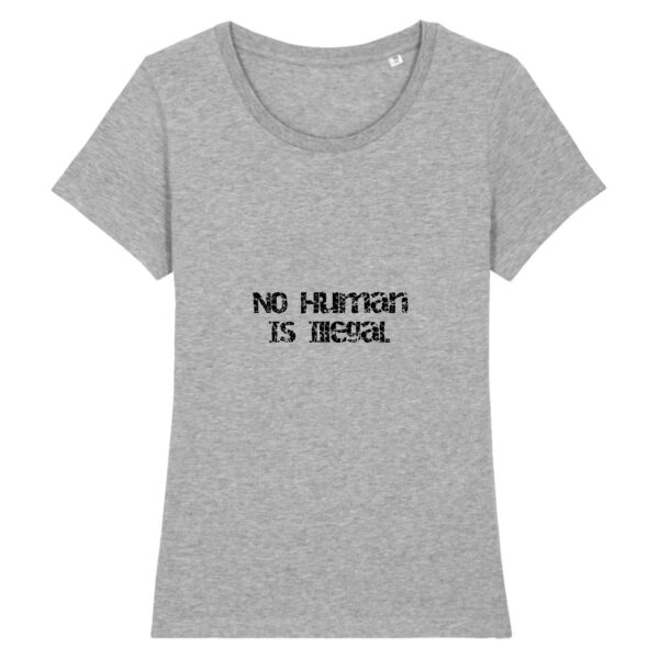 T-shirt Femme 100% Coton BIO - No Human Is Illegal