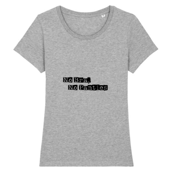 T-shirt Femme 100% Coton BIO - No Bra, No Panties