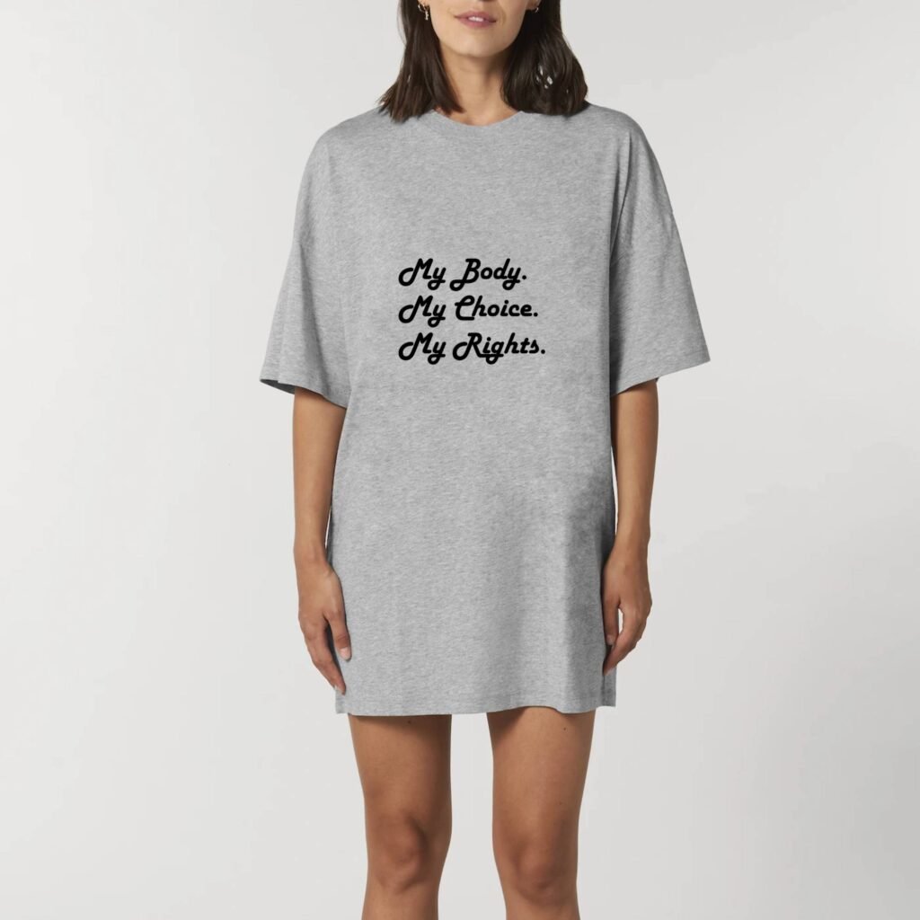 Robe T-shirt Femme 100% Coton BIO - My body, My choice, My Rights.